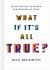 What If It's All True? : Investigating the Person and Promises of Jesus