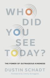 Who Did You See Today? : The Power of Outrageous Kindness