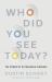 Who Did You See Today? : The Power of Outrageous Kindness