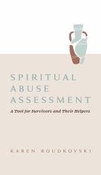 Spiritual Abuse Assessment : A Tool for Survivors and Their Helpers