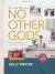 No Other Gods - Bible Study Book with Video Access : The Unrivaled Pursuit of Christ
