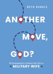 Another Move, God? : 30 Encouragements to Embrace Your Life As a Military Wife
