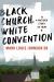 Black Church, White Convention : A Pastor's Story of Hope