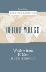 Before You Go : Wisdom from Ten Men on Serving Internationally