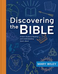Discovering the Bible : A Kid's Guide to Reading and Understanding God's Word