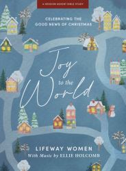 Joy to the World - Advent Study Book with Video Access : Celebrating the Good News of Christmas