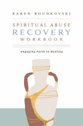 Spiritual Abuse Recovery Workbook : Engaging Faith in Healing