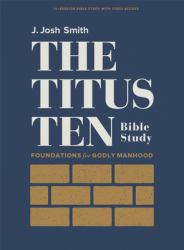 The Titus Ten - Bible Study Book with Video Access : Foundations for Godly Manhood
