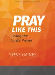 Pray Like This - Bible Study Book with Video Access : Living the Lord's Prayer