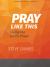 Pray Like This - Bible Study Book with Video Access : Living the Lord's Prayer