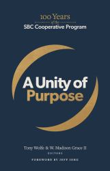 A Unity of Purpose : 100 Years of the SBC Cooperative Program