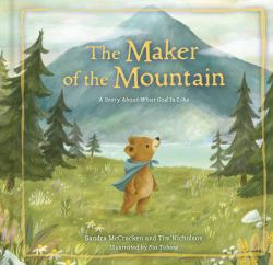 The Maker of the Mountain : A Story about What God Is Like