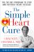 The Simple Heart Cure : The 90-Day Program to Stop and Reverse Heart Disease