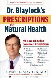 Dr. Blaylock's Prescriptions for Natural Health : 70 Remedies for Common Conditions