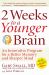 2 Weeks to a Younger Brain : An Innovative Program for a Sharper Mind