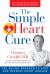 The Simple Heart Cure : The 90-Day Program to Stop and Reverse Heart Disease REVISED and UPDATED 2ND EDITION