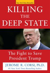 Killing the Deep State : The Fight to Save President Trump