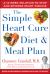 The Simple Heart Cure Diet and Meal Plan : 28 Days of Healthy Meals and over 100 Delicious and Easy Recipes