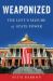 Weaponized : The Left's Seizure of State Power
