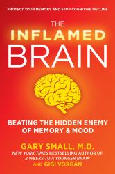 The Inflamed Brain : Beating the Hidden Enemy of Memory and Mood