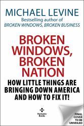 Broken Windows, Broken Nation : How Little Things Are Bringing down America and How to Fix It!
