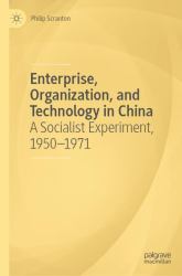 Enterprise, Organization, and Technology in China : A Socialist Experiment, 1950-1971