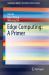 Edge Computing: a Primer
