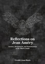 Reflections on Jean Améry : Torture, Resentment, and Homelessness As the Mind's Limits