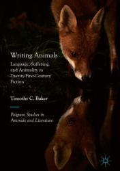 Writing Animals : Language, Suffering and Animality in Twenty-First Century Fiction