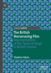 The British Horseracing Film : Representations of the 'Sport of Kings' in British Cinema