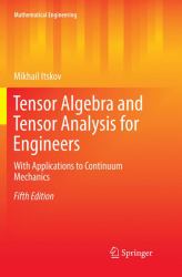 Tensor Algebra and Tensor Analysis for Engineers : With Applications to Continuum Mechanics