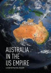 Australia in the Us Empire : A Study in Political Realism