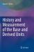 History and Measurement of the Base and Derived Units History and Measurement of the Base and Derived Units