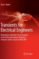 Transients for Electrical Engineers : Elementary Switched-Circuit Analysis in the Time and Laplace Transform Domains (with a Touch of Matlab(r))