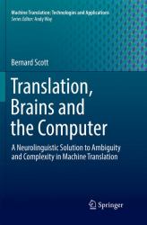 Translation, Brains and the Computer : A Neurolinguistic Solution to Ambiguity and Complexity in Machine Translation