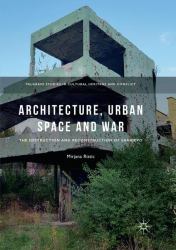 Architecture, Urban Space and War : The Destruction and Reconstruction of Sarajevo
