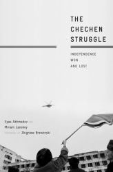 The Chechen Struggle : Independence Won and Lost