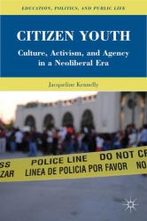 Citizen Youth : Culture, Activism, and Agency in a Neoliberal Era