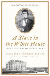 A Slave in the White House : Paul Jennings and the Madisons