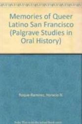 Memories of Desire from Queer Latina and Latino San Francisco, 1960s-1990s