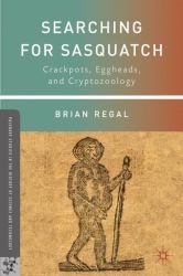 Searching for Sasquatch : Crackpots, Eggheads, and Cryptozoology