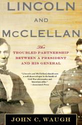 Lincoln and McClellan : The Troubled Partnership Between a President and His General