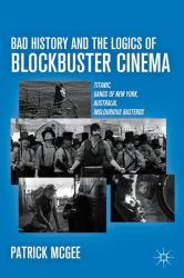 Bad History and the Logics of Blockbuster Cinema : Titanic, Gangs of New York, Australia, and Inglourious Basterds