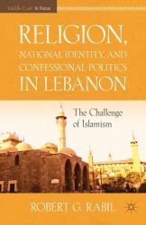 Religion, National Identity, and Confessional Politics in Lebanon : The Challenge of Islamism