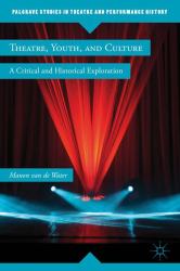 Theatre, Youth, and Culture : A Critical and Historical Exploration