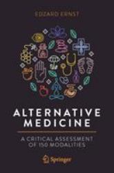 Alternative Medicine : A Critical Assessment of 150 Modalities