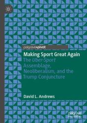 Making Sport Great Again : The Uber-Sport Assemblage, Neoliberalism, and the Trump Conjuncture