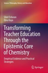 Transforming Teacher Education Through the Epistemic Core of Chemistry : Empirical Evidence and Practical Strategies