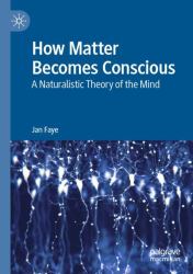 How Matter Becomes Conscious : A Naturalistic Theory of the Mind