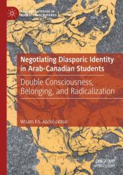 Negotiating Diasporic Identity in Arab-Canadian Students : Double Consciousness, Belonging, and Radicalization